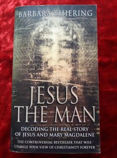 Jesus The Man - decoding the real story of Jesus and Mary Magdalene
