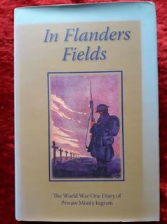 In Flanders Fields - the World War One diary of Private Monty Ingram