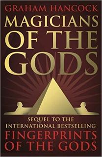 The Magicians of the Gods By Graham Hancock