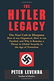 The Hitler Legacy; The Nazi cult in diaspora, how it was organised, how if was funded and why it remains a threat to global security in the age of terrorism By Peter Levenda